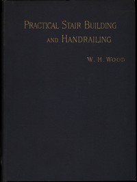 Practical Stair Building and Handrailing By the square section and falling line system.