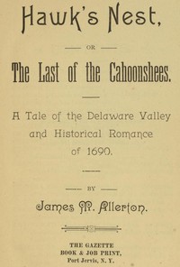 Hawk's Nest; or, The Last of the Cahoonshees.  A Tale of the Delaware Valley and Historical Romance of 1690.