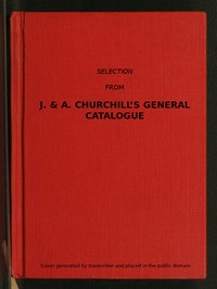 Selection from J. & A. Churchill's General Catalogue (1890)  Comprising All Recent Works Published by Them on the Art and Science of Medicine