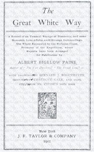 The great white way;  a record of an unusual voyage of discovery, and some romantic love affairs amid strange surroundings