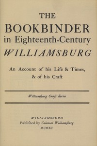 The Bookbinder in Eighteenth-Century Williamsburg  An Account of His Life & Times, & of His Craft