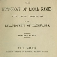 The Etymology of Local Names  With a short introduction to the relationship of languages. Teutonic names.