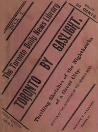 Toronto by Gaslight: The Night Hawks of a Great City  As Seen by the Reporters of "The Toronto News"