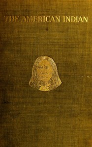 The American Indian in the United States, Period 1850-1914  ... The Present Condition of the American Indian; His Political History and Other Topics; A Plea for Justice
