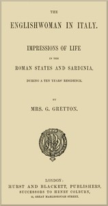 The Englishwoman in Italy  Impressions of life in the Roman states and Sardinia, during a ten years' residence
