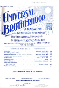 Universal Brotherhood, Volume XIII, No. 11, February 1899  A Magazine Devoted to the Brotherhood of Humanity, the Theosophical Movement, Philosophy, Science and Art