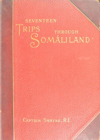 Seventeen trips through Somáliland A record of exploration & big game shooting, 1885 to 1893