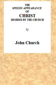 The Speedy Appearance of Christ Desired by the Church  Being the Substance of a Sermon, Preached on the Death of a Friend, August 27, 1815