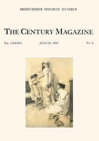 The Century Illustrated Monthly Magazine, August, 1913 Vol. LXXXVI. New Series: Vol. LXIV. May to October, 1913