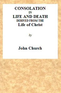Consolation in Life and Death, Derived from the Life of Christ  Being the substance of a sermon on the death of Mrs. Turner, preached at the Surrey Tabernacle, on Sunday evening, the 15th of August, 1824