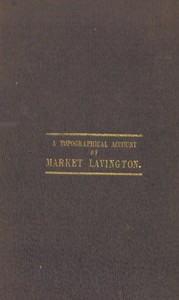 Reminiscences: a Topographical Account of Market Lavington, Wilts, Its Past and Present Condition.  Also, the Rise and Progress of the Independent Church in That Place. And the Authentic History of David Saunders, the Pious Shepherd of Salisbury Plain.