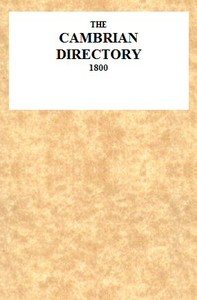 The Cambrian Directory [1800]; Or, Cursory Sketches of the Welsh Territories.  With a Chart, Comprehending at One View, the Advisable Route, Best Inns, Distances, and Objects Most Worthy of Attention.