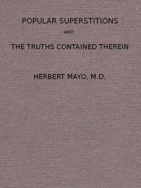 Popular Superstitions, and the Truths Contained Therein With an Account of Mesmerism