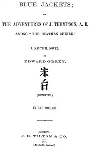 Blue Jackets; or, The Adventures of J. Thompson, A.B., Among "the Heathen Chinee"  A Nautical Novel