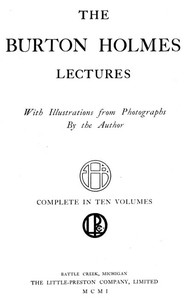The Burton Holmes Lectures, Volume 1 (of 10) In Ten Volumes
