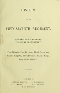 History of the Fifty-Seventh Regiment, Pennsylvania Veteran Volunteer Infantry  First Brigade, First Division, Third Corps and Second Brigade, Third Division, Second Corps, Army of the Potomac