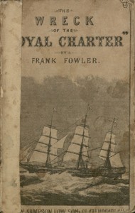 The Wreck of the "Royal Charter" Compiled from Authentic Sources, with Some Original Matter