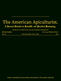 The American Apiculturist. Vol. III. No. 6, June 15, 1885 A Journal Devoted to Scientific and Practical Beekeeping