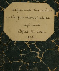 Letters and discussions on the formation of Colored regiments and the duty of the Colored people in regard to the Great Slaveholders' Rebellion, in the United States of America