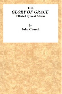 The Glory of Grace Effected by Weak Means  Being the Substance of a Sermon, Preached on the Death of Samuel Church, Aged Twelve Years. On Sunday Evening, April 14, 1822, by J. Church, at the Surrey Tabernacle.