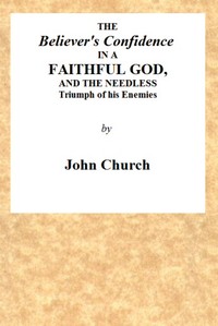 The Believer's Confidence in a Faithful God  and the Needless Triumph of His Enemies Considered, in a Sermon, Preached on Lord's Day Morning, November 23, 1817, at Seven O'clock, at the Surrey Tabernacle