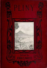 The Boys' and Girls' Pliny  Being parts of Pliny's "Natural History" edited for boys and girls, with an Introduction