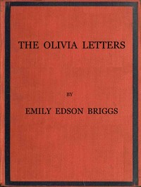 The Olivia Letters  Being Some History of Washington City for Forty Years as Told by the Letters of a Newspaper Correspondent