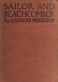 Sailor and beachcomber  Confessions of a life at sea, in Australia, and amid the islands of the Pacific