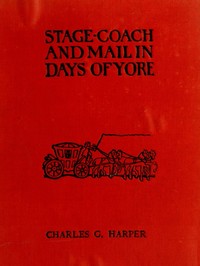 Stage-coach and Mail in Days of Yore, Volume 2 (of 2) A picturesque history of the coaching age