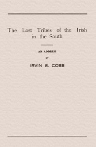 The Lost Tribes of the Irish in the South An Address at the Annual Dinner of the American Irish Historical Society, January 6, 1917