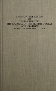 The Monthly Review of Dental Surgery, No. VIII. October, 1880. Vol. I.  The Journal of the British Dental Association
