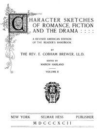 Character Sketches of Romance, Fiction, and the Drama, Vol. 4  A Revised American Edition of the Reader's Handbook
