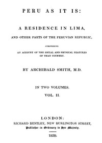 Peru as It Is, Volume 2 (of 2)  A Residence in Lima, and Other Parts of the Peruvian Republic, Comprising an Account of the Social and Physical Features of That Country