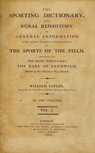 The Sporting Dictionary, and Rural Repository, Volume 1 (of 2)  Of General Information upon Every Subject Appertaining to the Sports of the Field