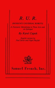 R.U.R. (Rossum's Universal Robots) A Fantastic Melodrama in Three Acts and an Epilogue