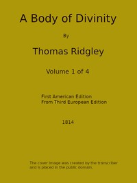 A Body of Divinity, Vol. 1 (of 4)  Wherein the doctrines of the Christian religion are explained and defended, being the substance of several lectures on the Assembly's Larger Catechism