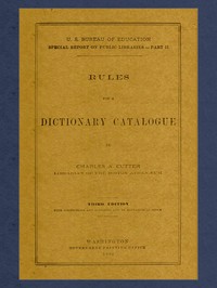 Rules for a Dictionary Catalogue U. S. Bureau of Education Special Report on Public Libraries—Part II, Third Edition