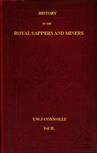 History of the Royal Sappers and Miners, Volume 2 (of 2)  From the Formation of the Corps in March 1712 to the date when its designation was changed to that of Royal Engineers