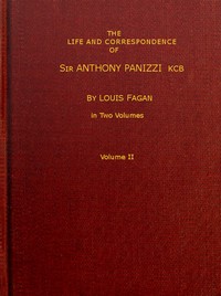 The life and correspondence of Sir Anthony Panizzi, K.C.B., Vol. 2 (of 2)  Late principal librarian of the British museum, senator of Italy, etc.