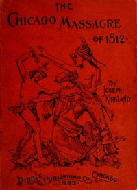 The Chicago Massacre of 1812  With Illustrations and Historical Documents