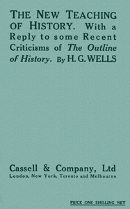 The New Teaching of History  With a reply to some recent criticisms of The Outline of History