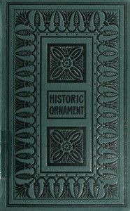 Historic Ornament, Vol. 1 (of 2)  Treatise on decorative art and architectural ornament