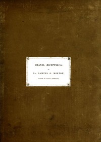 Crania Ægyptiaca  Or, Observations on Egyptian Ethnography Derived from Anatomy, History and the Monuments