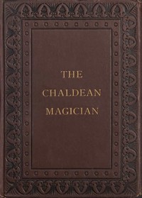 The Chaldean Magician An Adventure in Rome in the Reign of the Emperor Diocletian
