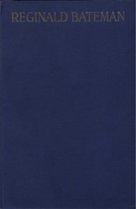 Reginald Bateman, Teacher and Soldier  A Memorial Volume of Selections from His Lectures and Other Writings