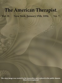 The American Therapist. Vol. II. No. 7. Jan. 15th, 1894  A Monthly Record of Modern Therapeutics, with Practical Suggestions Relating to the Clinical Applications of Drugs.