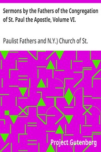 Sermons by the Fathers of the Congregation of St. Paul the Apostle, Volume VI.