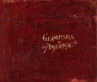 Glimpses of America  A Pictorial and Descriptive History of Our Country's Scenic Marvels