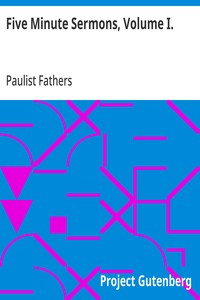 Five Minute Sermons, Volume I.  For Low Masses on All Sundays of the Year by Priests of the Congregation of St. Paul