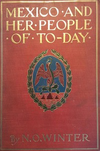Mexico and Her People of To-day An Account of the Customs, Characteristics, Amusements, History and Advancement of the Mexicans, and the Development and Resources of Their Country